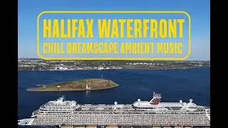 Halifax Waterfront 4K Drone | Chill Dreamscape Ambient Music [2025 Edition]