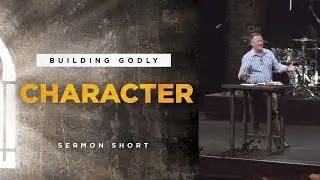 Building Godly Character - Sermon Short