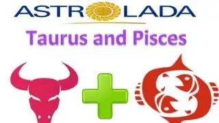 Taurus and Pisces Relationships with AstroLada