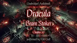 Bram Stoker's Dracula - Chapter 27 - Audiobook - read by Rob Goll