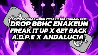 DJ DROP BBHC ENAKEUN || FREAK IT UP X GET BACK X A . D . P .E  X ANDALUCIA JEDAG JEDUG MENGKANE 🎵