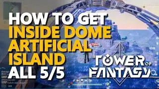 How to get inside Artificial Island Dome Tower of Fantasy Barrier