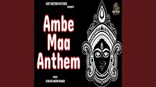 Ambe Maa Anthem