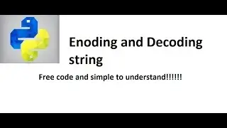 Encoding and Decoding string in python || free code !!!! 100% work without errors