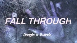 Fall Through - Dougie x Twizzie