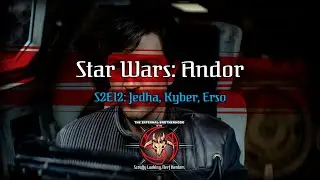 Star Wars: Andor | S2E12 Jedha, Kyber, Erso Review | The Infernal Brotherhood