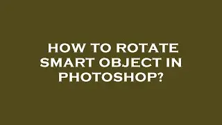 How to rotate smart object in photoshop?