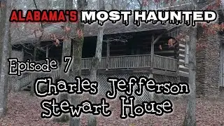 Alabama's Most Haunted: Episode 7 - Charles Jefferson Stewart House