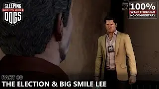 [Sleeping Dogs] 100% Walkthrough | 80.Part 80: The Election & Big Smile Lee
