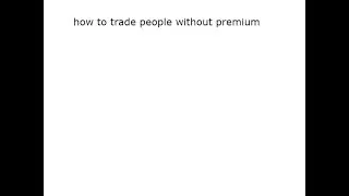 how to trade anyone with no premium *FIXED*