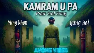 KAMRAM U PA || PNAR SAD SONG || AVONE VIBES 