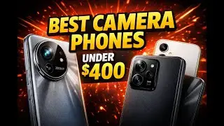 Top 3 Best Camera Phones Under $400 That are worth buying