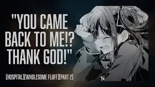You Wake Up in The Hospital [Comfort][Girlfriend RP][Part 2]