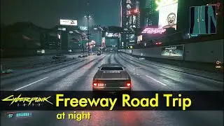 Freeway Road Trip (night) | Cyberpunk 2077 - The Game Tourist