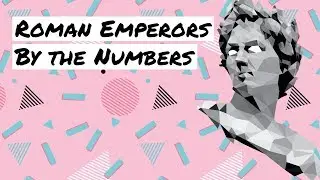 The Roman Emperors  by the Numbers