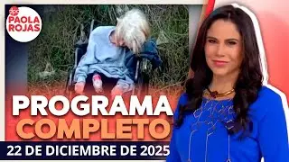 DPC con Paola Rojas | Programa completo de 22 de diciembre de 2025