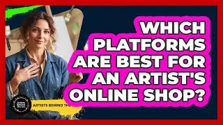 Which Platforms Are Best For An Artist's Online Shop?