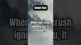 What Does it Mean When Your Crush Ignores You #crushfacts #emotional #emotionalstatus #relationships