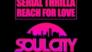 Serial Thrilla - Reach For Love (Original Mix) Soul City Digital