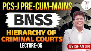PCS-J Pre-Cum-Mains | BNSS | Hierarchy of Criminal Courts | Lecture-05 | By Ishan Sir | Vaid ICS Law