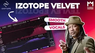 iZotope VELVET Walkthrough &ndash; Smooth Vocals in Seconds!