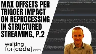 Structured Streaming and Apache Kafka source - maxOffsetsPerTrigger impact on reprocessing, part 2