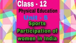 Class -12 Physical Education Unit -5 Sports Participation of women in India