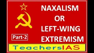 Naxalism or LWE (Left Wing Extremism) Part-2 - Internal Security UPSC/IAS/CSE