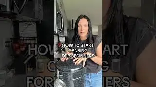 SAVE THIS IF YOU WANT TO START CANNING