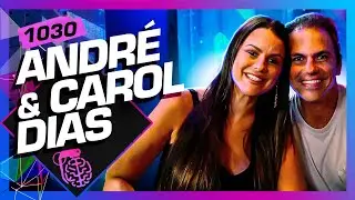 ANDRÉ E CAROL DIAS - Inteligência Ltda. Podcast #1030
