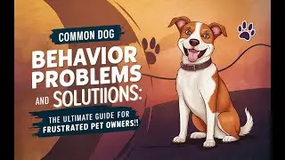 Common Dog Behavior Problems and Solutions: The Ultimate Guide for Frustrated Pet Owners!