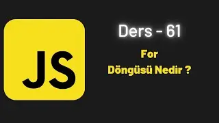 (JavaScript Ders 61) For Döngüsü Nedir ?