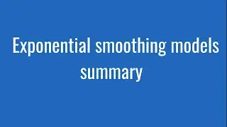 7.15 Exponential smoothing models summary