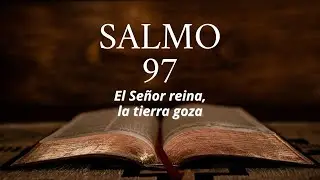 Salmo 97 - El Se&ntilde;or reina, la tierra goza