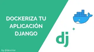 Como Dockerizar un proyecto Django | Docker con Django