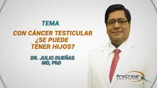 PROCREAR: ¿CON CÁNCER TESTICULAR SE PUEDE TENER HIJOS?