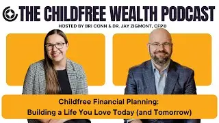 Childfree Financial Planning: Building a Life You Love Today (and Tomorrow), Ep 123