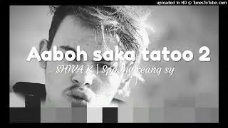 Aaboh saka tatoo 2  Shiva k - Spo bw reang sy prod. By mr.pahadio