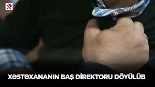 Goranboy Rayon Mərkəzi Xəstəxanasının baş direktoru bir neçə şəxs tərəfindən döyülüb
