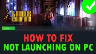 Fix Limbus Company Won't Launch/Not Launching Error On PC