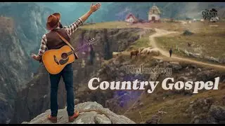Country Gospel 31 | Peaceful Country Gospel Music | Relaxing Songs for Faith & Comfort #gospel