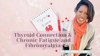 Understanding the Relationship Between Fibromyalgia, Chronic Fatigue, and Thyroid Disease