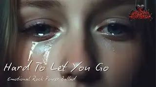 Hard To Let You Go - Emotional Rock Ballad