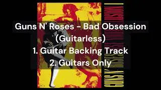 Guns N' Roses - Bad Obsession (Guitarless) | 1.Guitar Backing Track | 2.Guitars Only