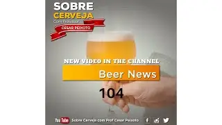Beer News - Sobre Cerveja com Professor Cesar Peixoto #104
