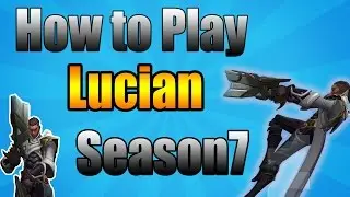 LUCIAN GUIDE S7 - HOW TO PLAY LUCIAN GUIDE V2 SEASON 7