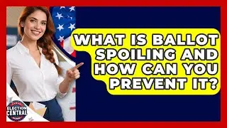 What Is Ballot Spoiling And How Can You Prevent It? - Election Central Channel