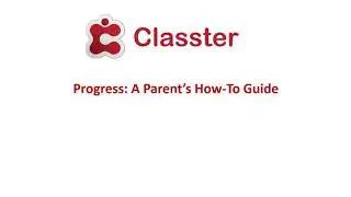 Classter | Progress: &Alpha; Parent&rsquo;s How-To Guide