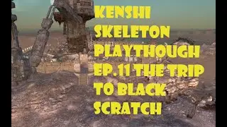 Kenshi Skeleton playthrough Episode.11 The trip to Black Scratch