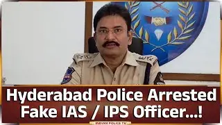 Hyderabad Police Arrested Fake IAS / IPS Officer...!